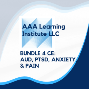 Neurobiology and Treatment CE Bundle AUD PTSD Anxiety Pain